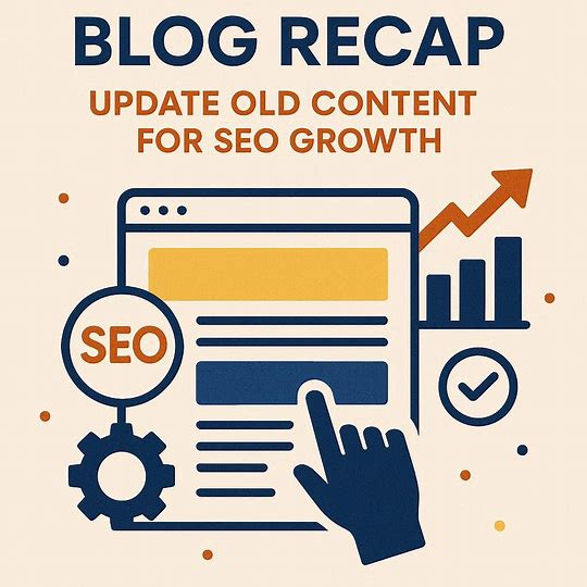 Blog Recap & Update Old Content for SEO Growth