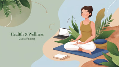 Health and Wellness Guest Posting - A Strategic Approach to Growing Your Brand