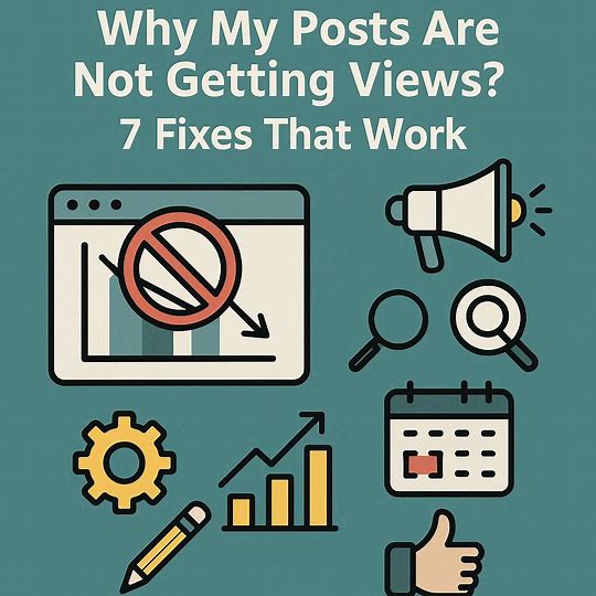 Why My Posts Are Not Getting Views? 7 Fixes That Work